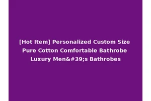 [Hot Item] Personalized Custom Size Pure Cotton Comfortable Bathrobe Luxury Men's Bathrobes
