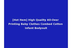 [Hot Item] High Quality All-Over Printing Baby Clothes Combed Cotton Infant Bodysuit