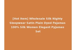 [Hot Item] Wholesale Silk Nighty Sleepwear Satin Plain Dyed Pajamas 100% Silk Women Elegant Pyjamas Set