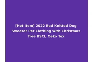 [Hot Item] 2022 Red Knitted Dog Sweater Pet Clothing with Christmas Tree BSCI, Oeko Tex