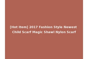 [Hot Item] 2017 Fashion Style Newest Child Scarf Magic Shawl Nylon Scarf