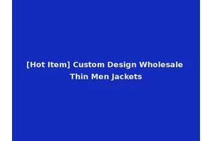 [Hot Item] Custom Design Wholesale Thin Men Jackets