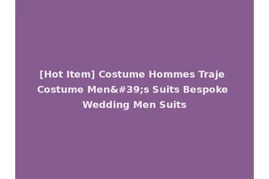 [Hot Item] Costume Hommes Traje Costume Men's Suits Bespoke Wedding Men Suits