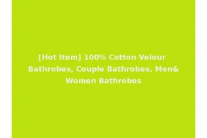 [Hot Item] 100% Cotton Velour Bathrobes, Couple Bathrobes, Men&Women Bathrobes