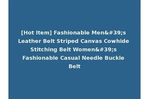 [Hot Item] Fashionable Men's Leather Belt Striped Canvas Cowhide Stitching Belt Women's Fashionable Casual Needle Buckle Belt