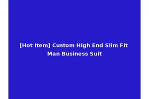 [Hot Item] Custom High End Slim Fit Man Business Suit