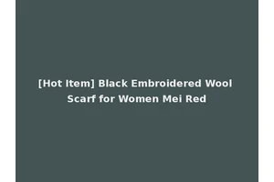 [Hot Item] Black Embroidered Wool Scarf for Women Mei Red