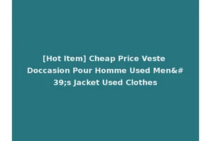 [Hot Item] Cheap Price Veste Doccasion Pour Homme Used Men's Jacket Used Clothes