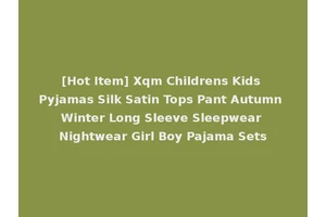 [Hot Item] Xqm Childrens Kids Pyjamas Silk Satin Tops Pant Autumn Winter Long Sleeve Sleepwear Nightwear Girl Boy Pajama Sets