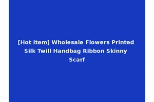 [Hot Item] Wholesale Flowers Printed Silk Twill Handbag Ribbon Skinny Scarf
