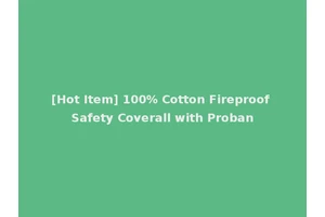 [Hot Item] 100% Cotton Fireproof Safety Coverall with Proban