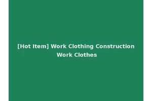 [Hot Item] Work Clothing Construction Work Clothes