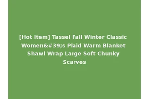 [Hot Item] Tassel Fall Winter Classic Women's Plaid Warm Blanket Shawl Wrap Large Soft Chunky Scarves