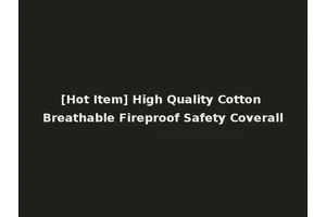 [Hot Item] High Quality Cotton Breathable Fireproof Safety Coverall