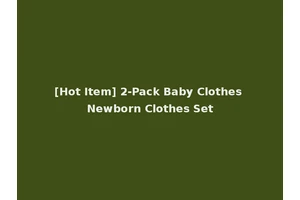 [Hot Item] 2-Pack Baby Clothes Newborn Clothes Set