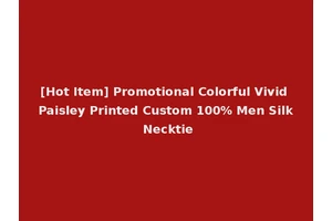 [Hot Item] Promotional Colorful Vivid Paisley Printed Custom 100% Men Silk Necktie