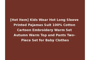 [Hot Item] Kids Wear Hot Long Sleeve Printed Pajamas Suit 100% Cotton Cartoon Embroidery Warm Set Autumn Warm Top and Pants Two-Piece Set for Baby Clothes