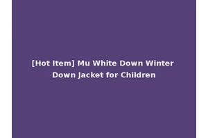 [Hot Item] Mu White Down Winter Down Jacket for Children