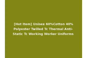 [Hot Item] Unisex 60%Cotton 40%Polyester Twilled Tc Thermal Anti-Static Tc Working Worker Uniforms