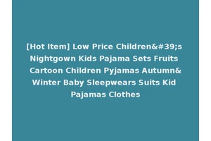 [Hot Item] Low Price Children's Nightgown Kids Pajama Sets Fruits Cartoon Children Pyjamas Autumn&Winter Baby Sleepwears Suits Kid Pajamas Clothes