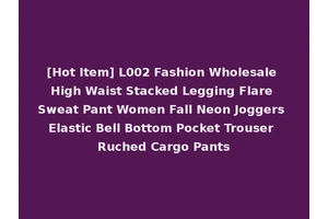 [Hot Item] L002 Fashion Wholesale High Waist Stacked Legging Flare Sweat Pant Women Fall Neon Joggers Elastic Bell Bottom Pocket Trouser Ruched Cargo Pants