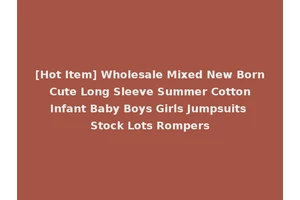 [Hot Item] Wholesale Mixed New Born Cute Long Sleeve Summer Cotton Infant Baby Boys Girls Jumpsuits Stock Lots Rompers