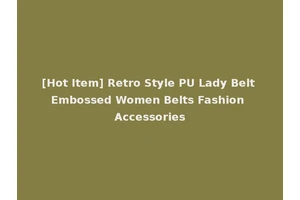 [Hot Item] Retro Style PU Lady Belt Embossed Women Belts Fashion Accessories
