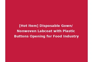 [Hot Item] Disposable Gown/ Nonwoven Labcoat with Plastic Buttons Opening for Food Industry