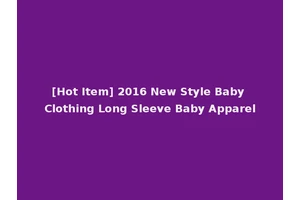 [Hot Item] 2016 New Style Baby Clothing Long Sleeve Baby Apparel