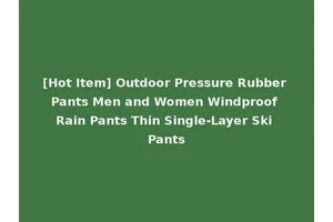 [Hot Item] Outdoor Pressure Rubber Pants Men and Women Windproof Rain Pants Thin Single-Layer Ski Pants