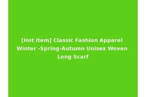 [Hot Item] Classic Fashion Apparel Winter -Spring-Autumn Unisex Woven Long Scarf