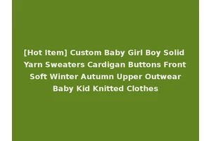 [Hot Item] Custom Baby Girl Boy Solid Yarn Sweaters Cardigan Buttons Front Soft Winter Autumn Upper Outwear Baby Kid Knitted Clothes