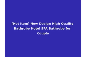 [Hot Item] New Design High Quality Bathrobe Hotel SPA Bathrobe for Couple