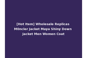 [Hot Item] Wholesale Replicas M0ncler Jacket Maya Shiny Down Jacket Men Women Coat