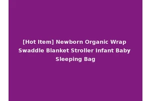 [Hot Item] Newborn Organic Wrap Swaddle Blanket Stroller Infant Baby Sleeping Bag
