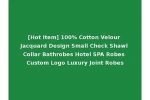 [Hot Item] 100% Cotton Velour Jacquard Design Small Check Shawl Collar Bathrobes Hotel SPA Robes Custom Logo Luxury Joint Robes