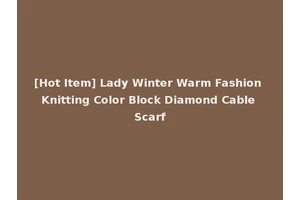 [Hot Item] Lady Winter Warm Fashion Knitting Color Block Diamond Cable Scarf