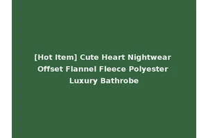 [Hot Item] Cute Heart Nightwear Offset Flannel Fleece Polyester Luxury Bathrobe