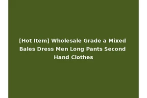[Hot Item] Wholesale Grade a Mixed Bales Dress Men Long Pants Second Hand Clothes