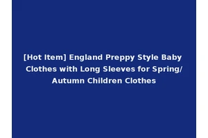 [Hot Item] England Preppy Style Baby Clothes with Long Sleeves for Spring/Autumn Children Clothes