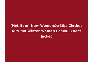 [Hot Item] New Women's Clothes Autumn Winter Women Casual 3 Vest Jacket