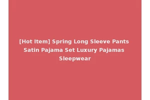 [Hot Item] Spring Long Sleeve Pants Satin Pajama Set Luxury Pajamas Sleepwear
