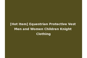 [Hot Item] Equestrian Protective Vest Men and Women Children Knight Clothing