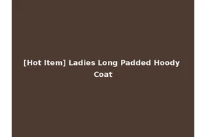 [Hot Item] Ladies Long Padded Hoody Coat