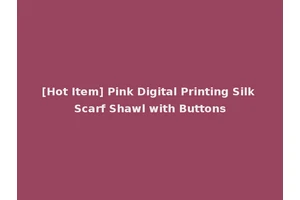 [Hot Item] Pink Digital Printing Silk Scarf Shawl with Buttons