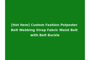 [Hot Item] Custom Fashion Polyester Belt Webbing Strap Fabric Waist Belt with Belt Buckle