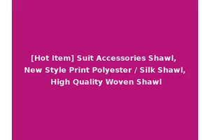 [Hot Item] Suit Accessories Shawl, New Style Print Polyester / Silk Shawl, High Quality Woven Shawl