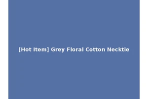 [Hot Item] Grey Floral Cotton Necktie
