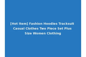 [Hot Item] Fashion Hoodies Tracksuit Casual Clothes Two Piece Set Plus Size Women Clothing