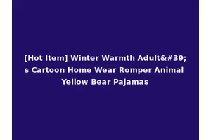 [Hot Item] Winter Warmth Adult's Cartoon Home Wear Romper Animal Yellow Bear Pajamas